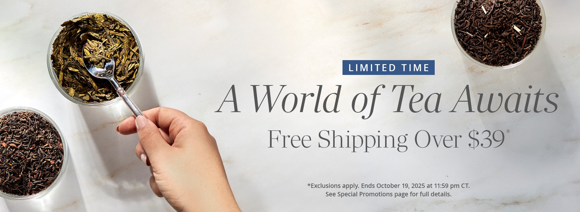 Limited Time Only! A World of Tea Awaits: Free Shipping Over $39*
